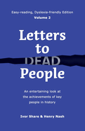 Letters to Dead People (Dyslexia-friendly Edition, Volume 2): An entertaining look at the achievements of key people in history