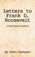 Letters to Frank D. Roosevelt: A Shorty Stevens Adventure