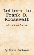 Letters to Frank D. Roosevelt: A Shorty Stevens Adventure - Buchanan, Steve