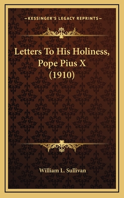 Letters to His Holiness, Pope Pius X (1910) - Sullivan, William L