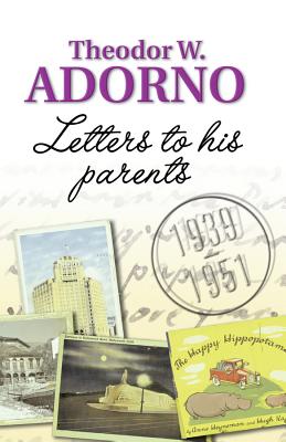Letters to His Parents: 1939-1951 - Adorno, Theodor W, Professor
