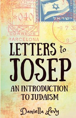 Letters to Josep: An Introduction to Judaism - Daniella, Levy