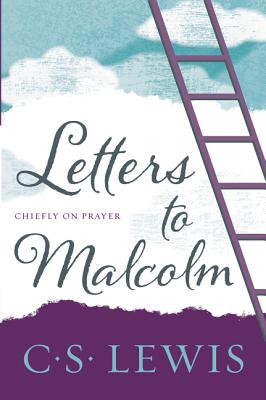 Letters to Malcolm, Chiefly on Prayer - Lewis, C S