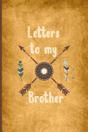 Letters to My Brother: New Sister Blank Lined Journal to Write in the Memories/ a Memory Keepsake Notebook for New Brother (6x9 ) 150 Pages