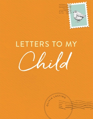 Letters to My Child: A Baby Journal and Keepsake with Prompts for Sharing Memories, Moments, and More - Lasting, Olivia