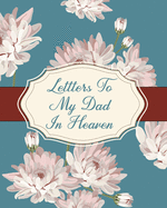 Letters To My Dad In Heaven: Parental Loss - Wonderful Dad - Bereavement Journal - Keepsake Memories - Father - Grief Journal - Our Story - Dear Dad - for Daughters - for Sons