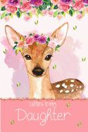 Letters to My Daughter: A Beautiful Notebook Journal with a Cute Watercolor Floral and Baby Deer Theme, to Fill with Letters, Memories, Notes and More to Create a Unique and Personal Keepsake.