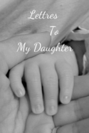 Letters to My Daughter: your perfect notebook to write thoughtful messages, advice, memories, and love letters to your babies as they grow up, to send love, support and advice to children of all ages.