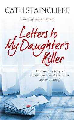 Letters to My Daughter's Killer - Staincliffe, Cath