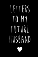 Letters to My Future Husband: Future Husband Future Wife Gift Future Bride Gift Love Letters to Future Husband Wedding Day Gift Love Messages Journal Love Notes Journal