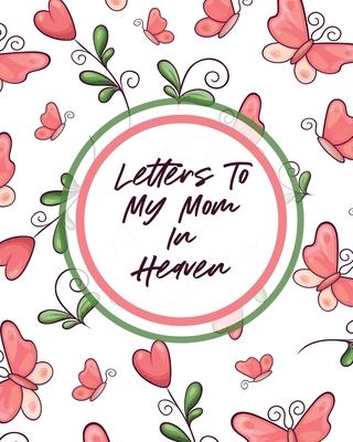 Letters To My Mom In Heaven: Wonderful Mom Heart Feels Treasure Keepsake Memories Grief Journal - Larson, Patricia