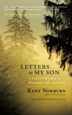 Letters to My Son: A Father's Wisdom on Manhood, Life, and Love - Nerburn, Kent, and Carlson, Richard (Foreword by)