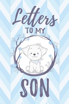 Letters to My Son: Puppy New Mom Journal Memory Keepsake Book - Rose, Samantha