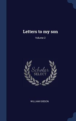 Letters to my son; Volume 2 - Gibson, William, Dr.