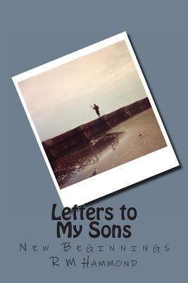 Letters to My Sons: New Beginnings - Hammond, R M