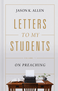 Letters to My Students: Volume 1: On Preaching Volume 1