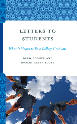 Letters to Students: What It Means to Be a College Graduate - Bogner, Drew, and Scott, Robert Allyn