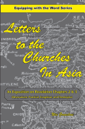 Letters to the Churches in Asia: An Exposition of Revelation Chapters 2 & 3