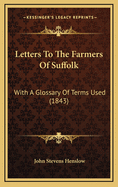 Letters to the Farmers of Suffolk: With a Glossary of Terms Used (1843)