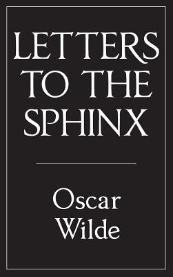 Letters to the Sphinx - Wilde, Oscar, and Leverson, Ada, and Ross, Robert (Foreword by)