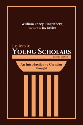 Letters to Young Scholars, Second Edition - Ringenberg, William Carey, and Kesler, Jay, Dr. (Foreword by)