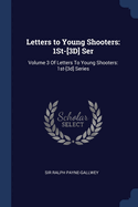 Letters to Young Shooters: 1St-[3D] Ser: Volume 3 Of Letters To Young Shooters: 1st-[3d] Series