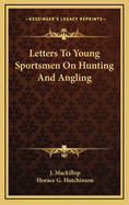 Letters to Young Sportsmen on Hunting and Angling