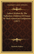 Letters Written by the Fatherless Children of France to Their American Godparents (1917)