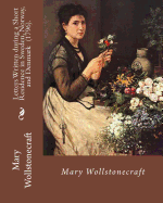 Letters Written During a Short Residence in Sweden, Norway, and Denmark (1796). by: Mary Wollstonecraft: Is a Deeply Personal Travel Narrative by the Eighteenth-Century British Feminist Mary Wollstonecraft.