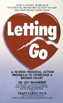 Letting Go: A 12-Week Personal Action Program to Overcome a Broken Heart - Cabot, Tracy, and Wanderer, Zev