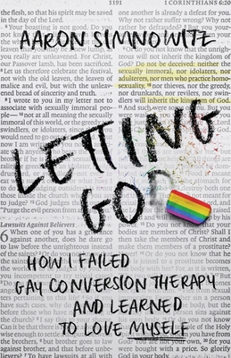 Letting Go(d): How I Failed Gay Conversion Therapy and Learned to Love Myself - Simnowitz, Aaron