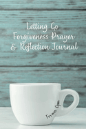 Letting Go Forgiveness Prayer & Reflection Journal