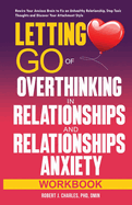 Letting Go of Overthinking in Relationships and Relationships Anxiety Workbook: Rewire Your Anxious Brain to Fix an Unhealthy Relationship, Stop Toxic Thoughts and Discover Your Attachment Style
