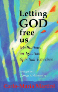 Letting God Free Us: Meditations on Ignatian Spiritual Exercises - Martini, Carlo-Maria, and Arnandez, Richard, Brother (Translated by), and Maloney, George A, S.J. (Preface by)