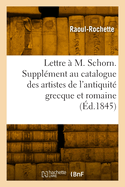 Lettre A M. Schorn: Supplement Au Catalogue Des Artistes de L'Antiquite Grecque Et Romaine (1845)