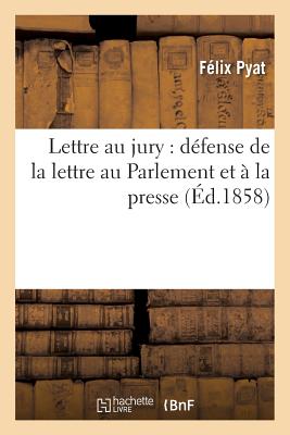 Lettre Au Jury: D?fense de la Lettre Au Parlement Et ? La Presse - Pyat, F?lix