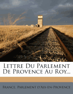 Lettre Du Parlement de Provence Au Roy...