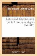Lettre ? M. ?tienne, Auteur Des Deux Gendres, En Lui Envoyant Sa Septi?me ?p?tre ? Racine: Sur Le Profit ? Tirer Des Critiques