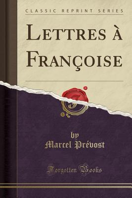 Lettres  Franoise (Classic Reprint) - Prevost, Marcel