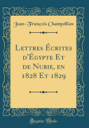 Lettres crites d'gypte Et de Nubie, En 1828 Et 1829 (Classic Reprint)