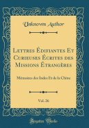 Lettres difiantes Et Curieuses crites Des Missions trangres, Vol. 26: Mmoires Des Indes Et de la Chine (Classic Reprint)