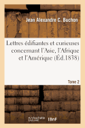 Lettres difiantes Et Curieuses Concernant l'Asie, l'Afrique Et l'Amrique Tome 2: Avec Quelques Relations Nouvelles Des Missions Et Des Notes Gographiques Et Historiques