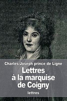 Lettres a la Marquise de Coigny - Prince De Ligne, Charles-Joseph