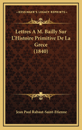 Lettres A M. Bailly Sur L'Histoire Primitive de La Grece (1840)