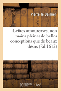 Lettres Amoureuses, Non Moins Pleines de Belles Conceptions Que de Beaux D?sirs: Ensemble La Traduction de Toutes Les ?pistres d'Ovide