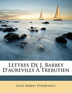 Lettres de J. Barbey D'Aurevilly a Trebutien