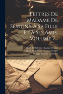 Lettres De Madame De S?vigny ? Sa Fille Et ? Ses Amis, Volume 7...