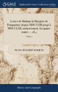 Lettres de Madame la Marquise de Pompadour, depuis MDCCLIII jusqu' MDCCLXII, inclusivement. En quatre tomes. ... of 4; Volume 1