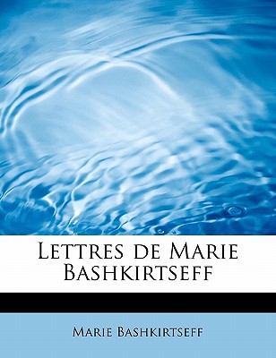 Lettres de Marie Bashkirtseff - Bashkirtseff, Marie