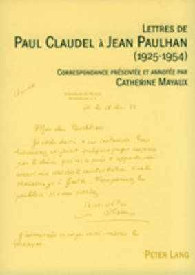 Lettres de Paul Claudel a Jean Paulhan (1925-1954): Correspondance Presentee Et Annotee Par Catherine Mayaux - Mayaux, Catherine (Editor)